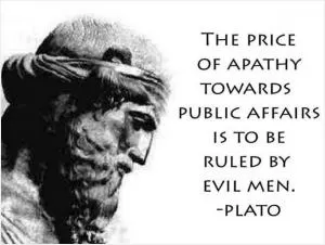 The price of apathy towards public affairs is to be ruled by evil men Picture Quote #1