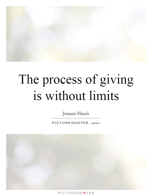 The process of giving is without limits Picture Quote #1