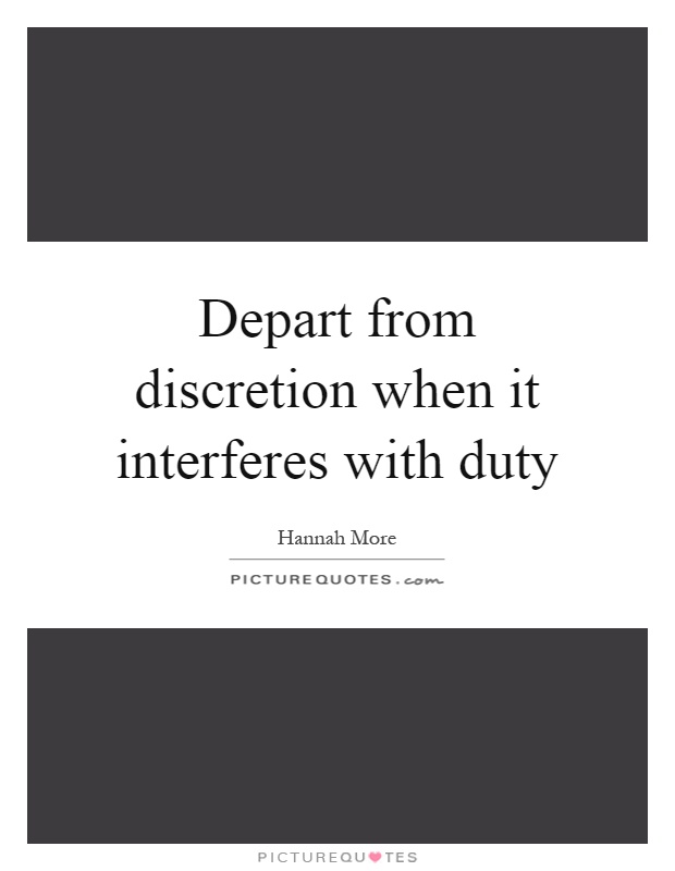 Depart from discretion when it interferes with duty Picture Quote #1