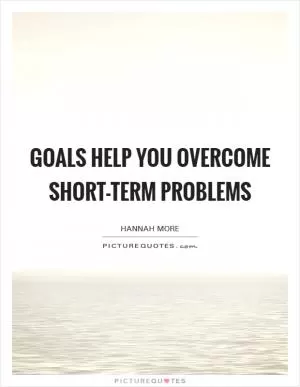 Goals help you overcome short-term problems Picture Quote #1