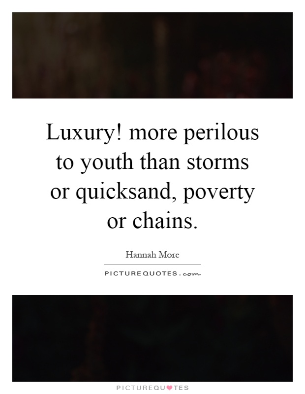 Luxury! more perilous to youth than storms or quicksand, poverty or chains Picture Quote #1