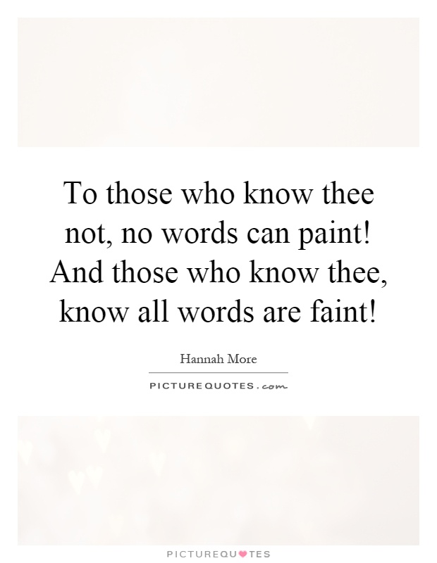 To those who know thee not, no words can paint! And those who know thee, know all words are faint! Picture Quote #1