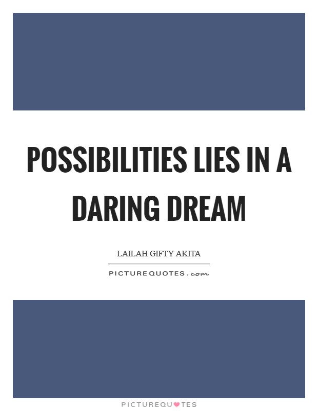 Possibilities lies in a daring dream Picture Quote #1