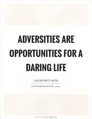 Adversities are opportunities for a daring life Picture Quote #1