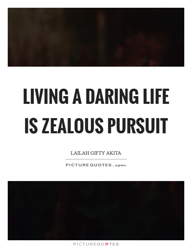 Living a daring life is zealous pursuit Picture Quote #1