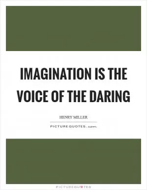 Imagination is the voice of the daring Picture Quote #1