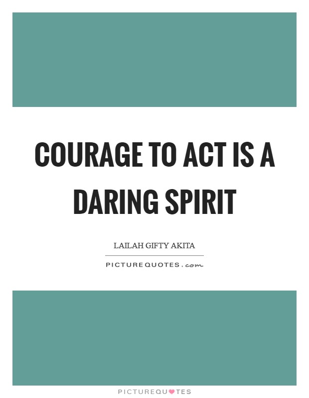 Courage to act is a daring spirit Picture Quote #1