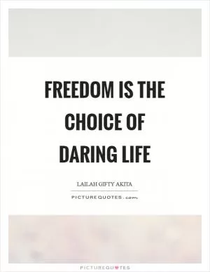 Freedom is the choice of daring life Picture Quote #1