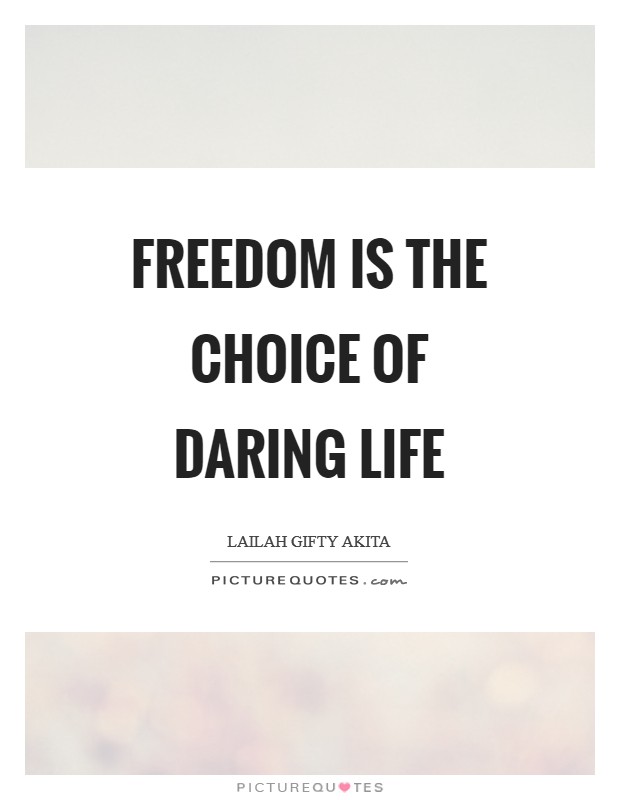 Freedom is the choice of daring life Picture Quote #1