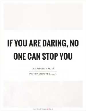 If you are daring, no one can stop you Picture Quote #1