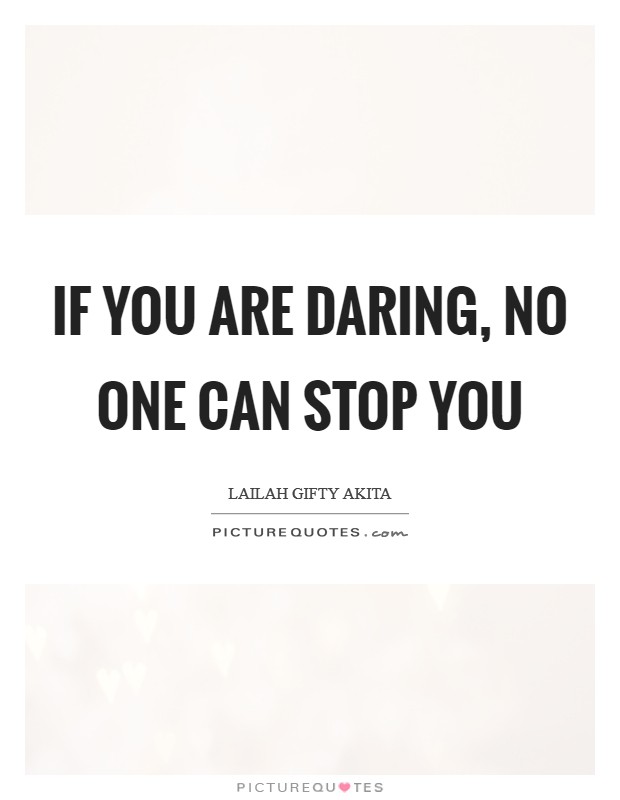 If you are daring, no one can stop you Picture Quote #1