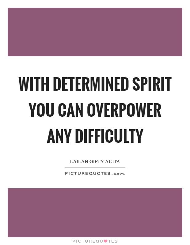With determined spirit you can overpower any difficulty Picture Quote #1