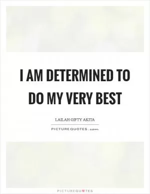 I am determined to do my very best Picture Quote #1