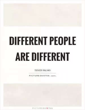 Different people are different Picture Quote #1