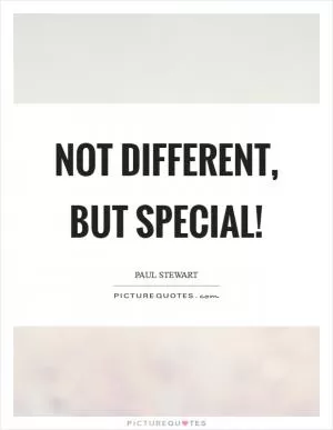 Not different, but special! Picture Quote #1