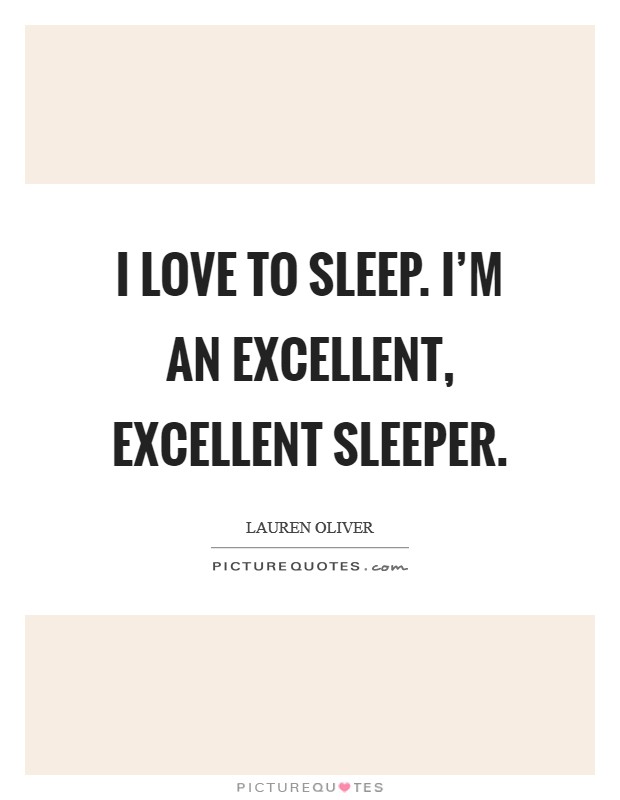 I love to sleep. I'm an excellent, excellent sleeper. Picture Quote #1