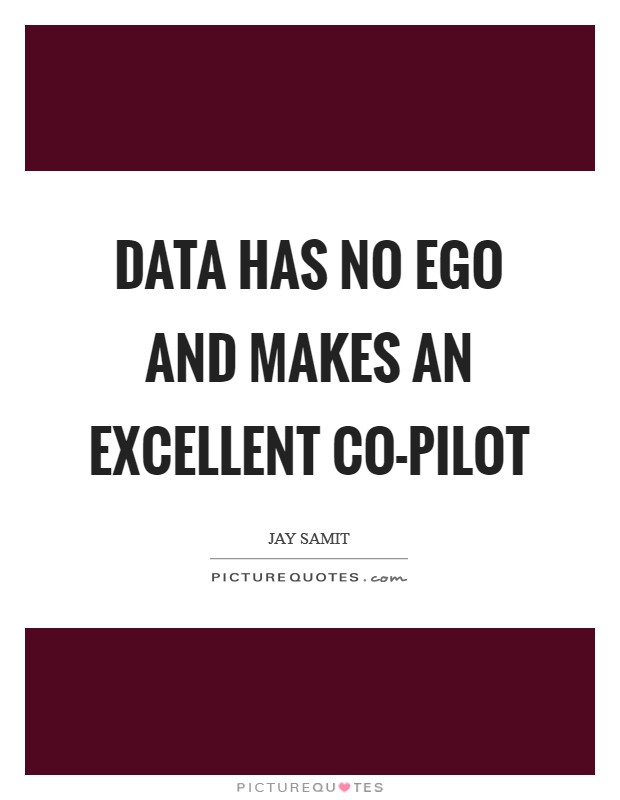 Data has no ego and makes an excellent co-pilot Picture Quote #1