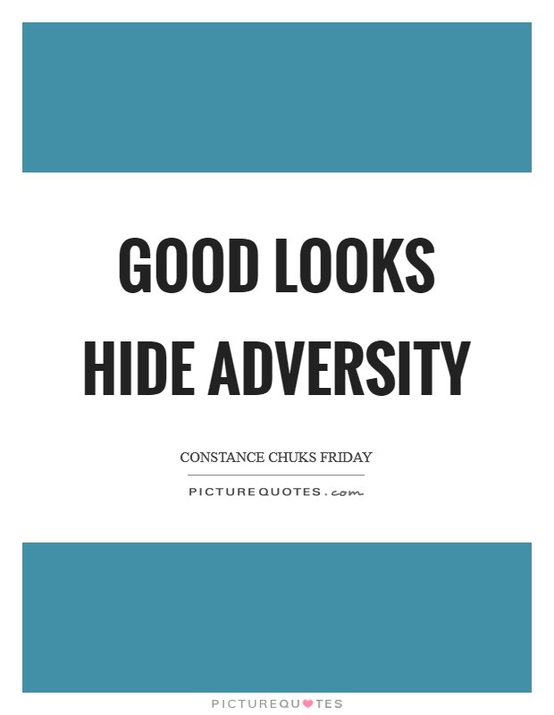Good looks hide adversity Picture Quote #1