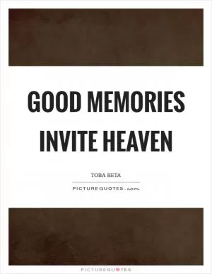 Good memories invite heaven Picture Quote #1