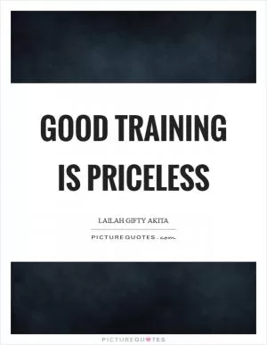 Good training is priceless Picture Quote #1
