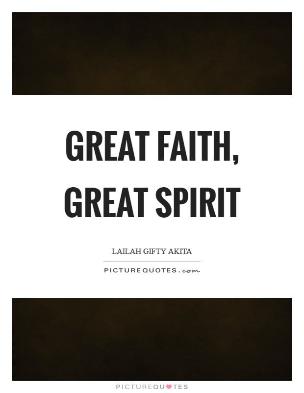 Great faith, Great spirit Picture Quote #1