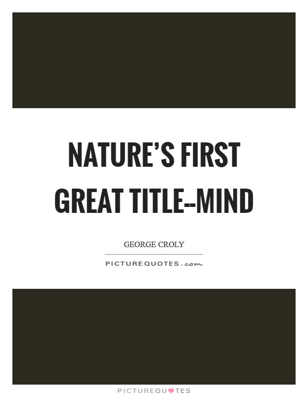 Nature's first great title--mind Picture Quote #1