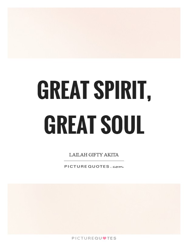 Great spirit, Great soul Picture Quote #1