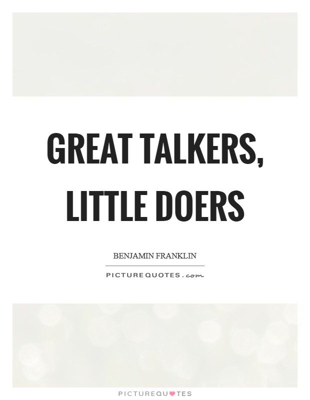 Great talkers, little doers Picture Quote #1