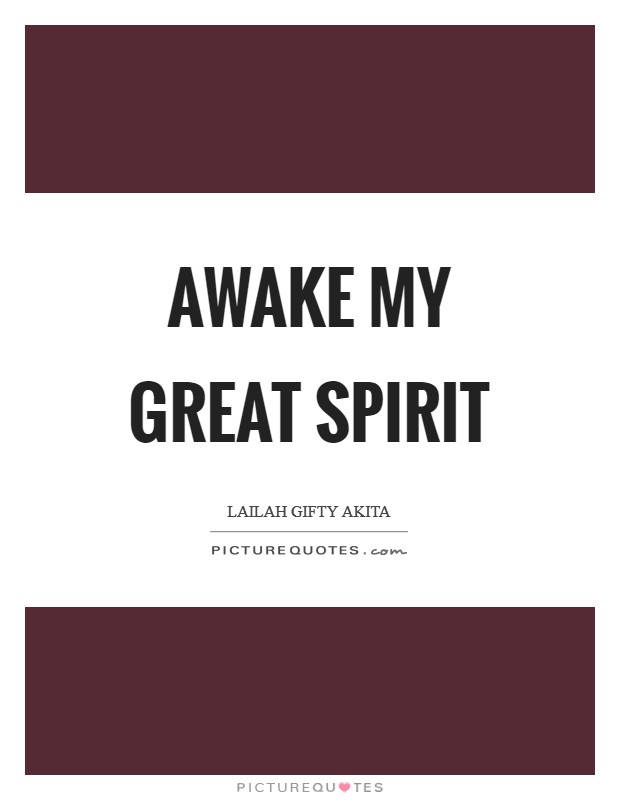 Awake my great spirit Picture Quote #1