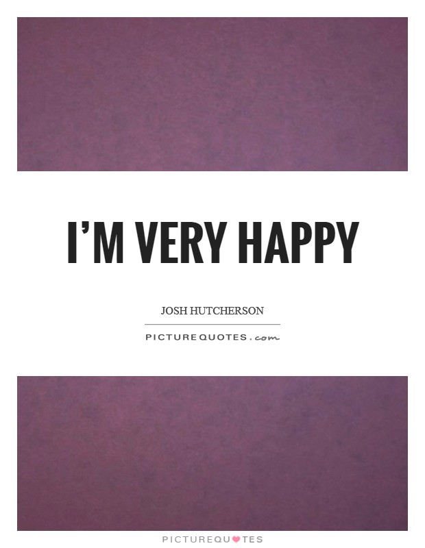 I’m very happy Picture Quote #1