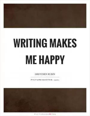 Writing makes me happy Picture Quote #1