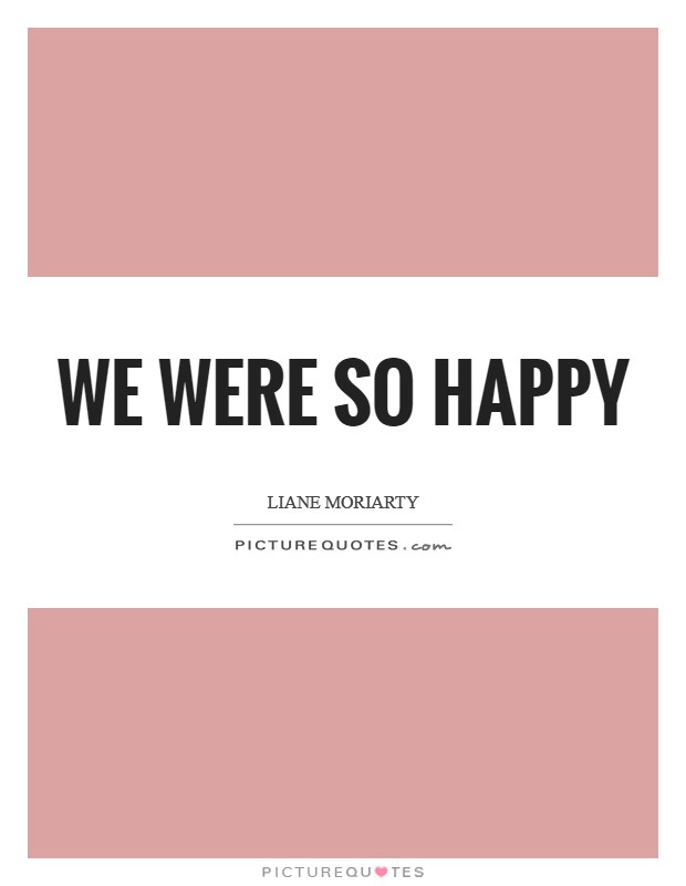 We were so happy Picture Quote #1