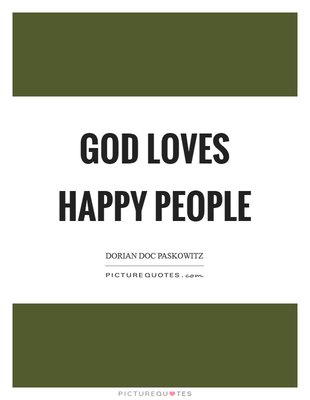 God loves happy people Picture Quote #1