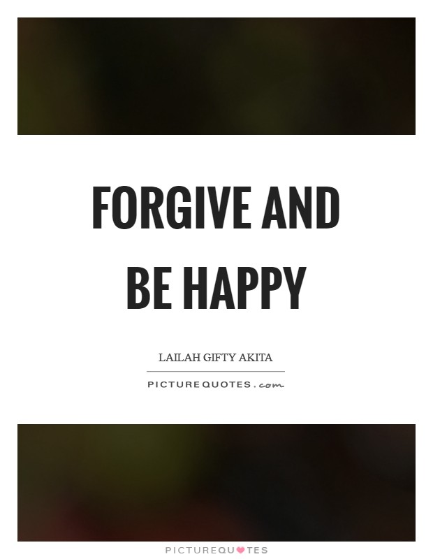 Forgive and be happy Picture Quote #1