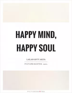 Happy mind, happy soul Picture Quote #1