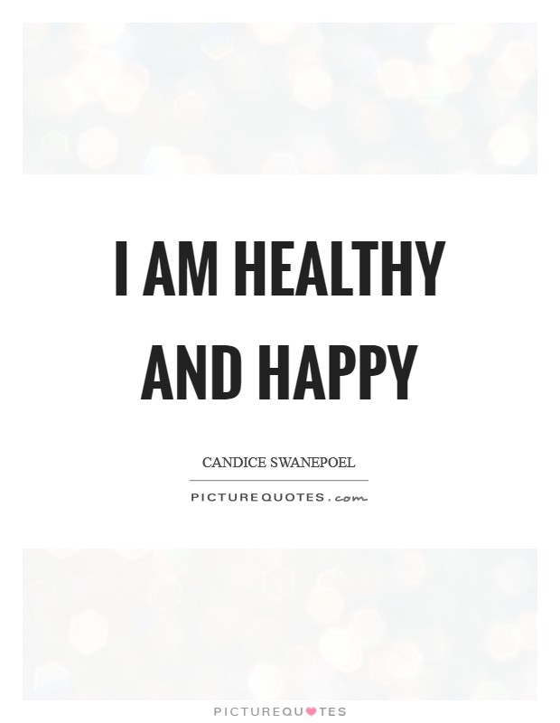 I am healthy and happy Picture Quote #1