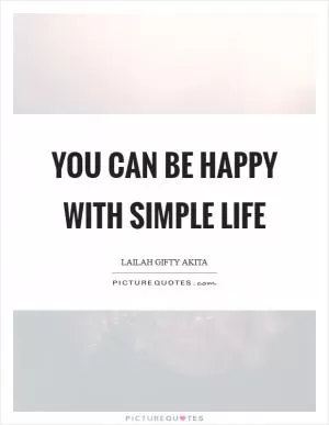 You can be happy with simple life Picture Quote #1
