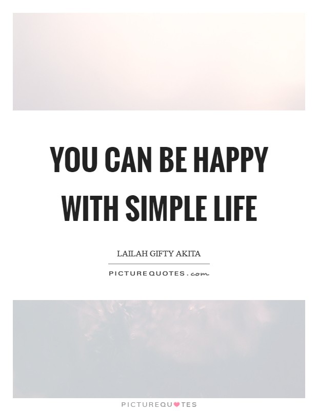 You can be happy with simple life Picture Quote #1