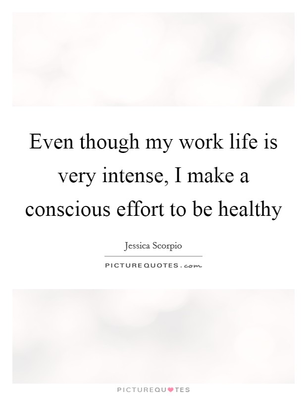 Even though my work life is very intense, I make a conscious effort to be healthy Picture Quote #1