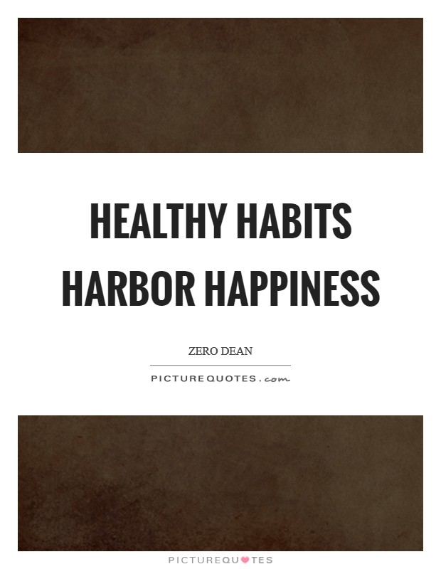 Healthy habits harbor happiness Picture Quote #1