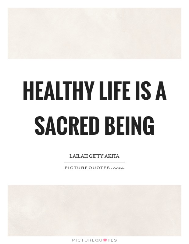 Healthy life is a sacred being Picture Quote #1