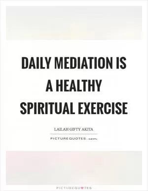 Daily mediation is a healthy spiritual exercise Picture Quote #1