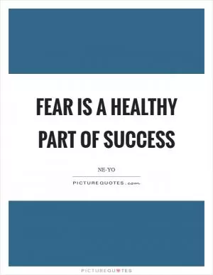 Fear is a healthy part of success Picture Quote #1
