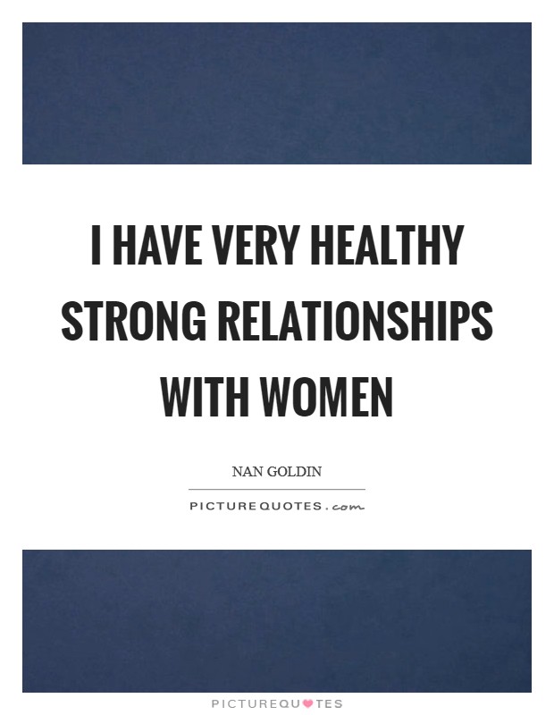 I have very healthy strong relationships with women Picture Quote #1
