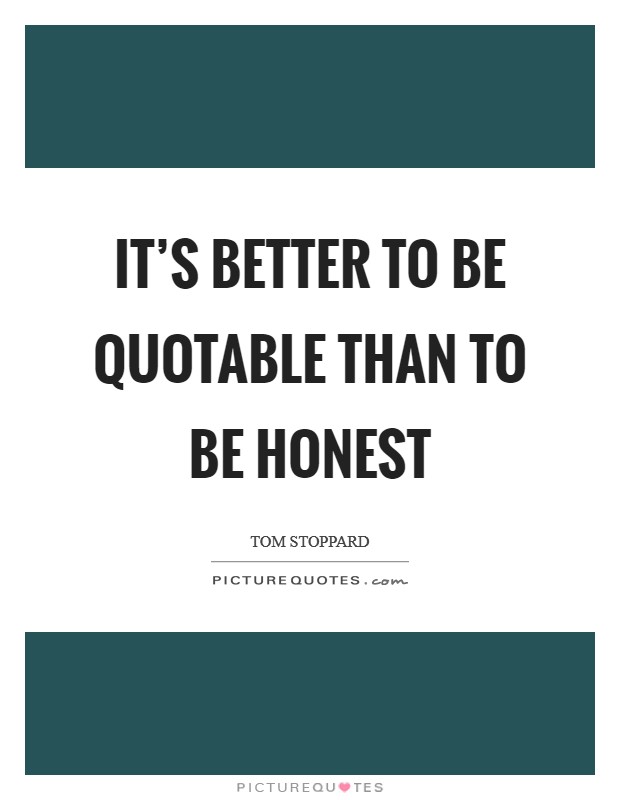 It's better to be quotable than to be honest Picture Quote #1