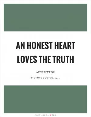 An honest heart loves the Truth Picture Quote #1