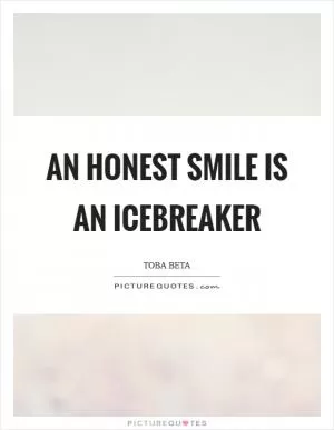 An honest smile is an icebreaker Picture Quote #1