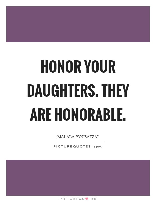 Honor your daughters. They are honorable. Picture Quote #1