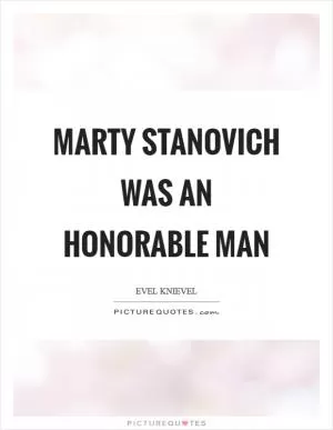 Marty Stanovich was an honorable man Picture Quote #1