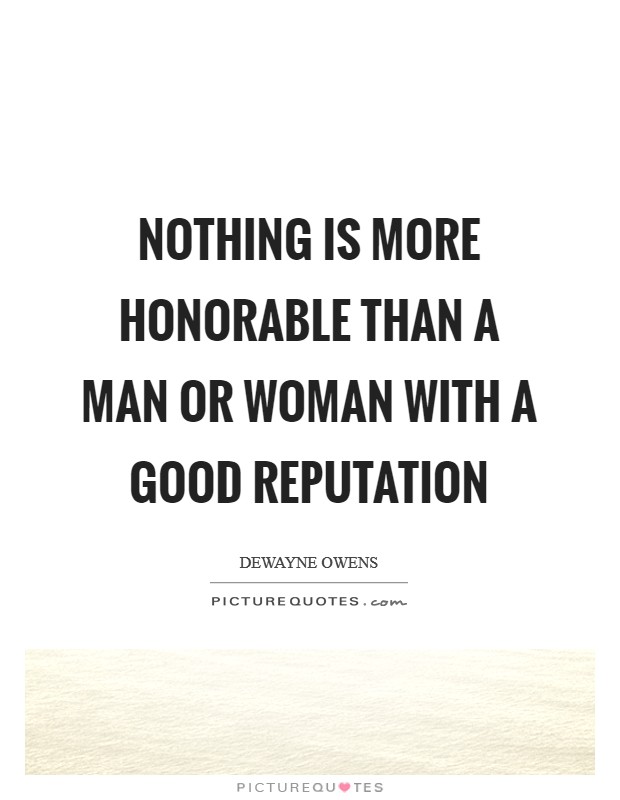 Nothing is more honorable than a man or woman with a good reputation Picture Quote #1